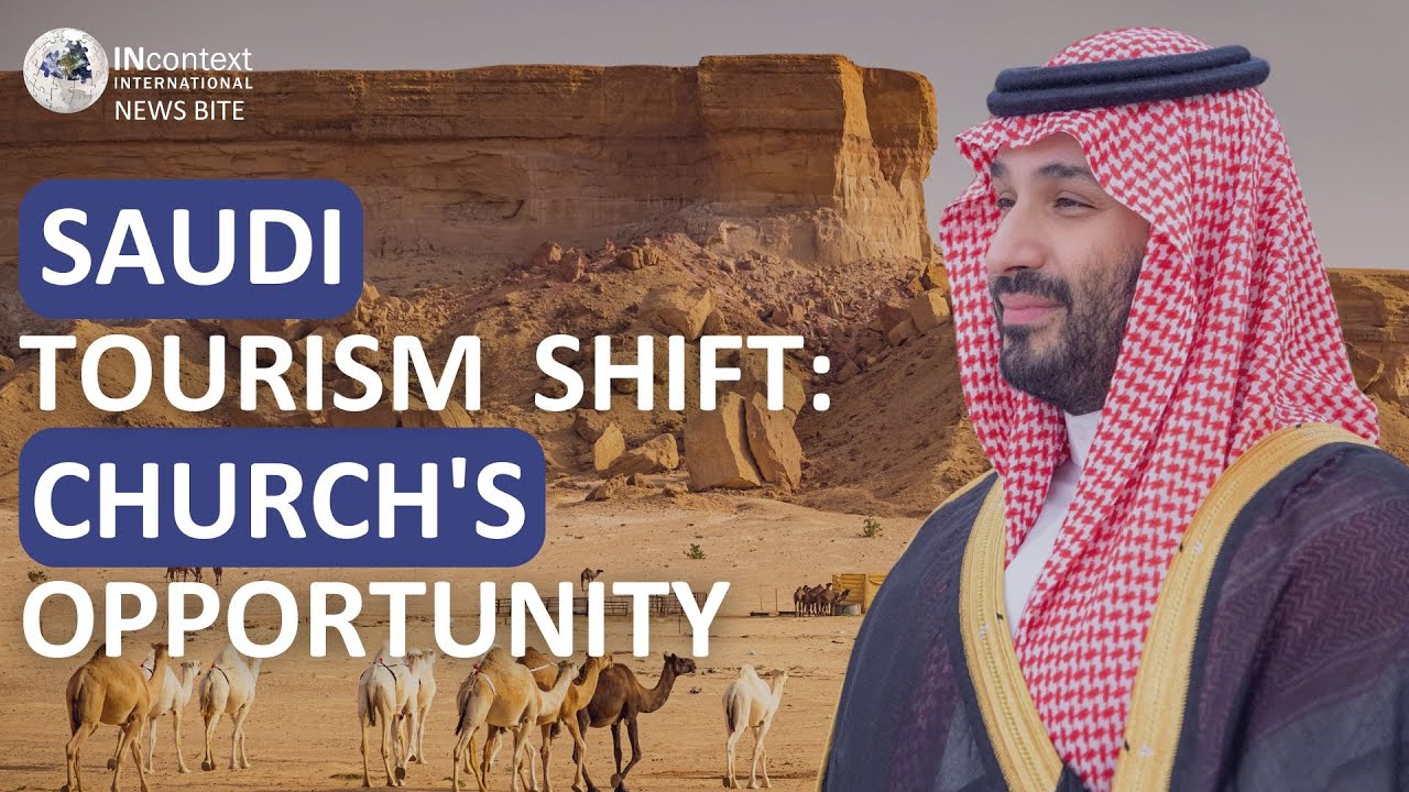 SAUDI ARABIA’S TOURISM SHIFT – A NEW ERA OF OPPORTUNITY FOR THE CHURCH