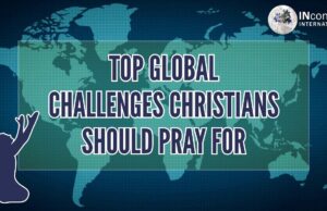 TOP GLOBAL CHALLENGES CHRISTIANS SHOULD PRAY FOR