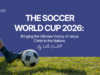 THE SOCCER WORLD CUP 2026: BRINGING THE ULTIMATE VICTORY OF JESUS CHRIST TO THE NATIONS