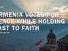 ARMENIA VOTES FOR PEACE WHILE HOLDING FAST TO FAITH