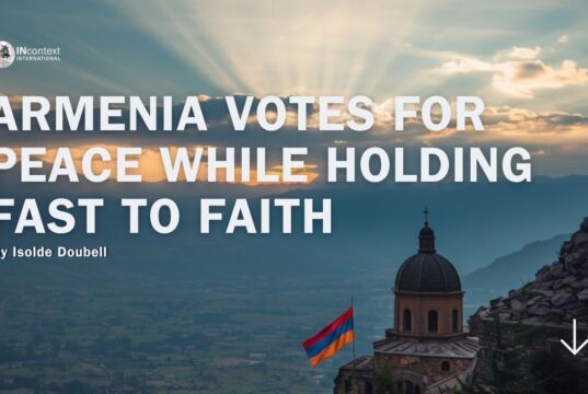 ARMENIA VOTES FOR PEACE WHILE HOLDING FAST TO FAITH