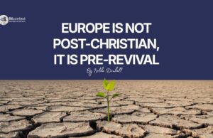 EUROPE IS NOT POST-CHRISTIAN, IT IS PRE-REVIVAL