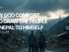 MAY GOD COMFORT AND DRAW THE PEOPLE OF NEPAL TO HIMSELF