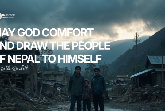 MAY GOD COMFORT AND DRAW THE PEOPLE OF NEPAL TO HIMSELF